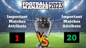 How important is the IMPORTANT MATCHES hidden attribute? | Football Manager 2023