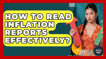 How To Read Inflation Reports Effectively? - Inflation Insight Channel