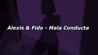Alexis & Fido  - Mala Conducta 🔥|| LETRA