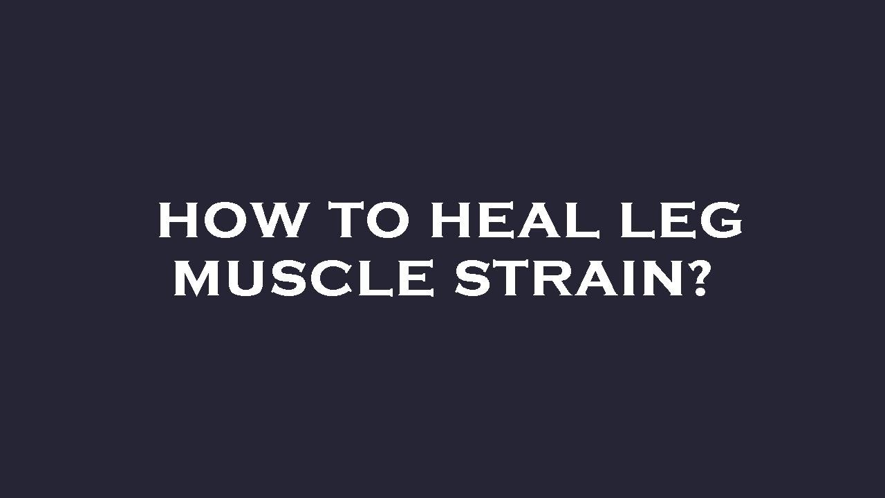 How To Heal Leg Muscle Strain YouTube How To Heal Leg Muscle Strain YouTube