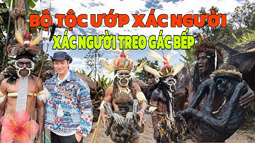 CÙNG FAHOKA KHÁM PHÁ BỘ TỘC ƯỚP XÁC NGƯỜI , XÁC NGƯỜI TREO GÁC BẾP 300 NĂM TUỔI . BỘ TỘC NGƯỜI DANI