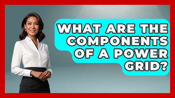 What Are The Components Of A Power Grid? - Civil Engineering Explained