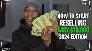 How To Start Reselling In 2024 (EASY $10,000)