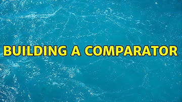 Building a Comparator (2 Solutions!!)