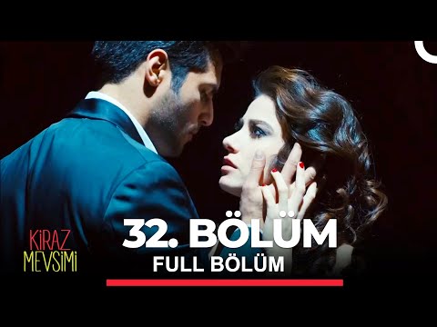 Kiraz Mevsimi 32. Bölüm