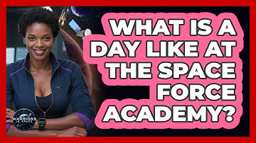 What Is A Day Like At The Space Force Academy? - Warriors In Space
