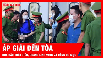 Hoa hậu Thùy Tiên, Quang Linh Vlog và Hằng Du mục được áp giải đến tòa | Tin tức