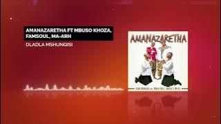 Dladla Mshunqisi  - Amanazaretha Feat. Mbuso Khoza, Famsoul & Ma Arh  