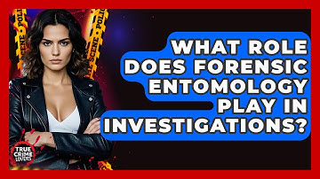 What Role Does Forensic Entomology Play In Investigations? - True Crime Lovers