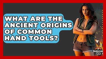 What Are The Ancient Origins Of Common Hand Tools? - Survival Skills for Everyone