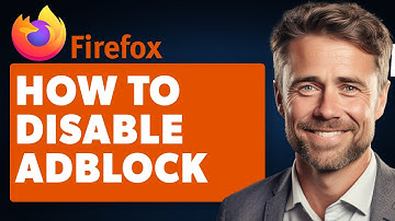 How To Disable AdBlock On Firefox (Full 2024 Guide)