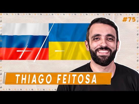 THIAGO FEITOSA (RUSSIA X UCRÂNIA) ll +/- Podcast ll #75