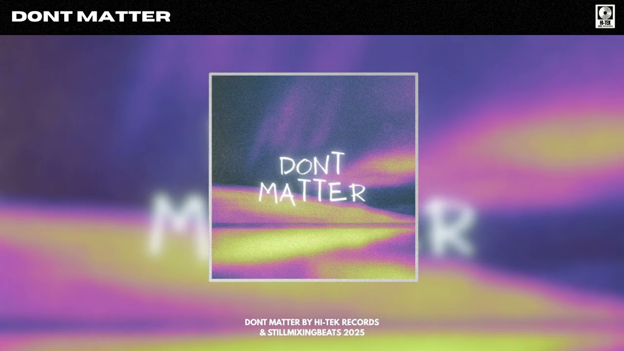 Hi-Tek Records, StillMixingBeats – DONT MATTER (Official Audio)