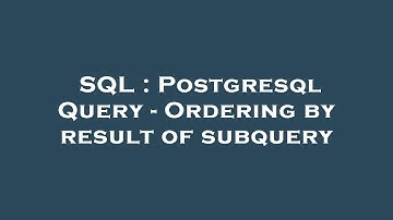 SQL : Postgresql Query - Ordering by result of subquery