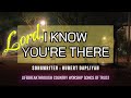 SONGS OF TRUST: LORD, I KNOW YOU&#39;RE THERE // Lifebreakthrough Music