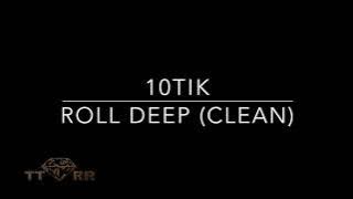 10tik - Roll Deep (TTRR Clean Version)