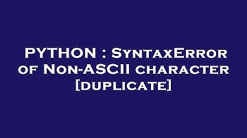 PYTHON : SyntaxError of Non-ASCII character