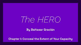 The HERO By Baltasar Gracián: Chapter I: Conceal the Extent of Your Capacity
