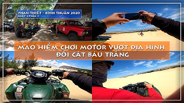 Phan Thiết Bình Thuận | Ngày 2 p3: Mạo hiểm chơi xe motor địa hình vượt đồi cát Bàu Trắng | LucisTV