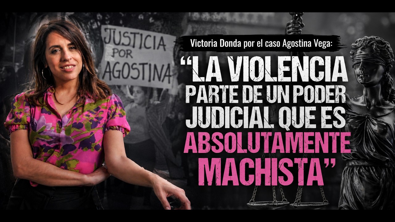 💥"LA VIOLENCIA PARTE DE LA JUSTICIA MACHISTA", VICTORIA DONDA POR EL CASO AGOSTINA VEGA