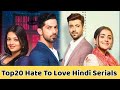 Top 20 Hate To Love Indian Serials