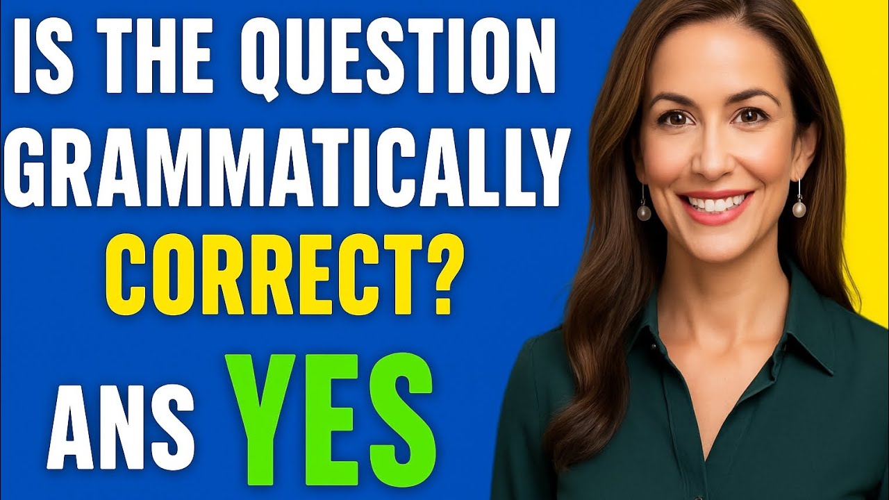 IS THE QUESTION GRAMMATICALLY CORRECT? ANS YES| General Knowledge