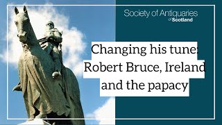 Changing his tune: Robert Bruce, Ireland, and the papacy by Society of Antiquaries of Scotland 568 views 6 months ago 44 minutes