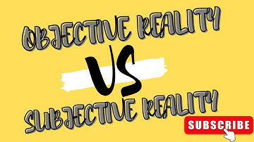 Objective Vs Subjective Reality