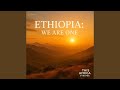 Ethiopia: We Are One 🇪🇹