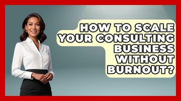 How To Scale Your Consulting Business Without Burnout? - Consulting Career Hub