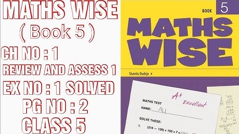 MATHS WISE BOOK 5, CLASS 5, CH NO : 1 : REVIEW AND ASSESS 1, EX NO : 1, QUESTIONS SOLVED.(CAL PAK )