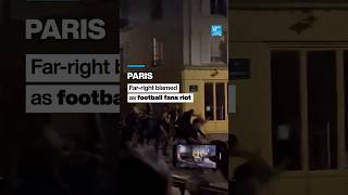 Paris: Far-right blamed as football fans riot • FRANCE 24 English