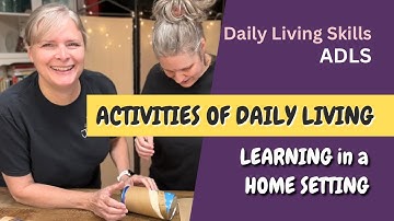 Learning Activities of Daily Living Skills (ADLS) in a home setting