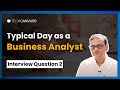 Typical day as a business analyst  interview questions  techcanvass