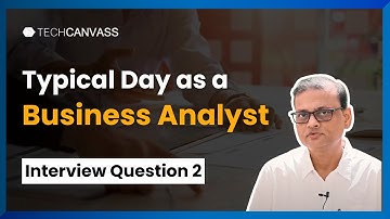 Typical Day as a Business Analyst | Interview Questions | Techcanvass