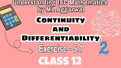 Exercise 5.1 | Continuity and Differentiability | Understanding ISC Mathematics |ML Aggarwal|Class12