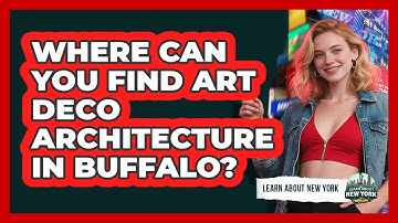 Where Can You Find Art Deco Architecture In Buffalo? - Learn About New York