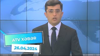 ATV XƏBƏR / 26.04.2024 / 20:30