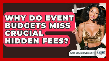 Why Do Event Budgets Miss Crucial Hidden Fees? - Event Management Pro Tips