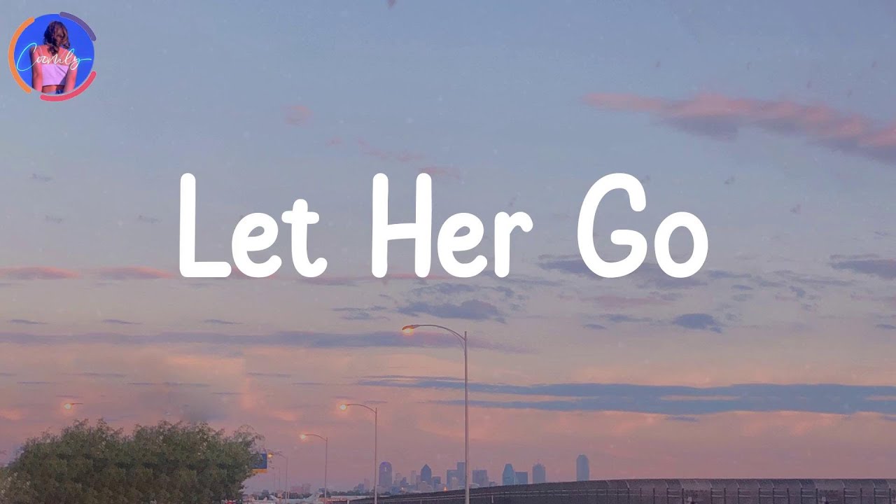 Know You Love Her When You Let Her Go Lyrics Let Her Go - Passenger (Lyrics) | Only know you love her when you let