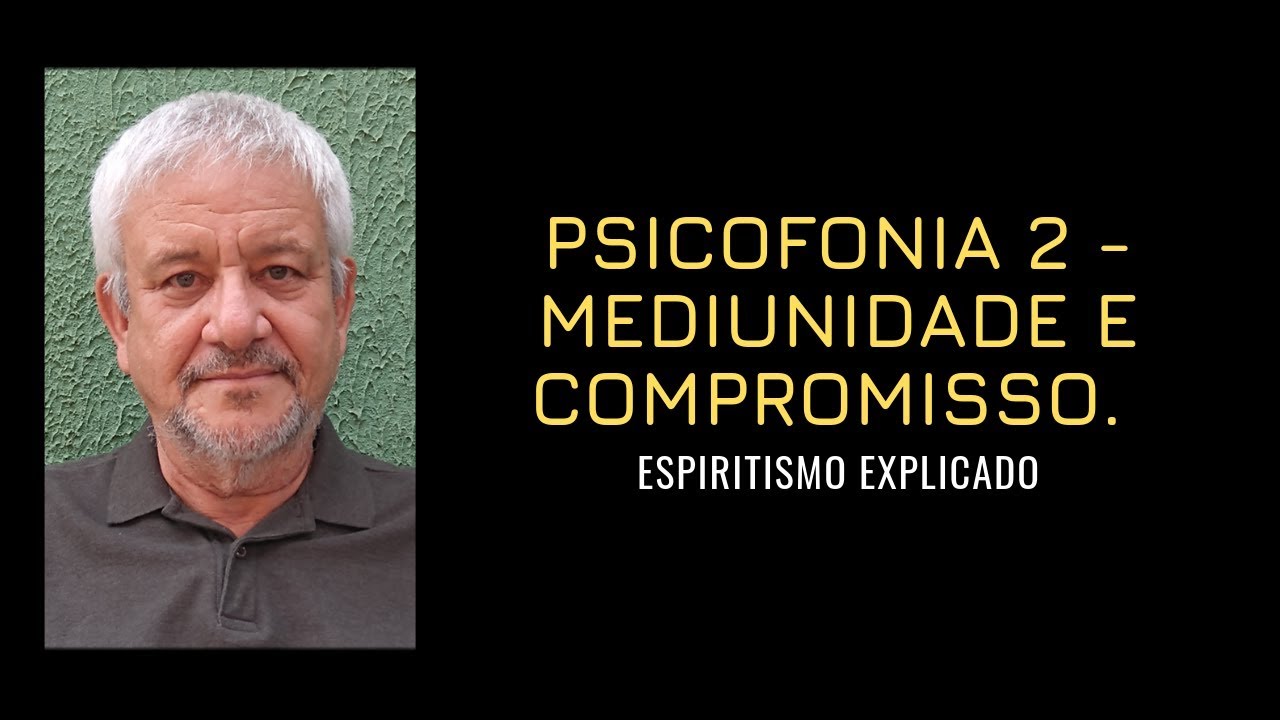 MEDIUNIDADE - PSICOFONIA, MEDIUNIDADE E COMPROMISSO 2/5.