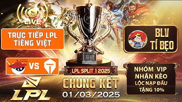 LPL TIẾNG VIỆT | TRỰC TIẾP LPL -  AL vs TES - CHUNG KẾT - BLV Tí Bẹo - 01/03/2025