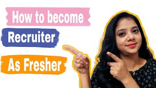 How to Become a Recruiter| How to Start career as Recruiter| How to be Recruiter as Fresher