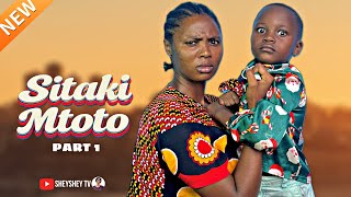SITAKI MTOTO | PART 1