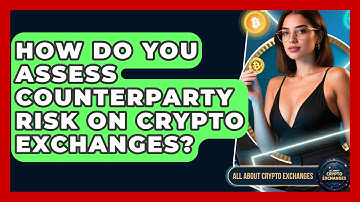 How Do You Assess Counterparty Risk On Crypto Exchanges? - All About Crypto Exchanges