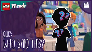 Quiz | Who Said This ?🎤🔬❤️ | LEGO Friends: The Next Chapter