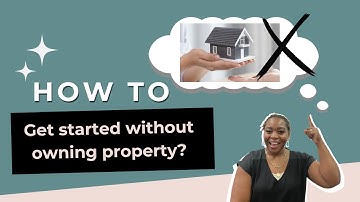How to get started without owning property | Ariana Jay