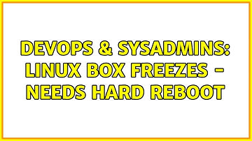 DevOps & SysAdmins: Linux Box Freezes - needs Hard Reboot (3 Solutions!!)
