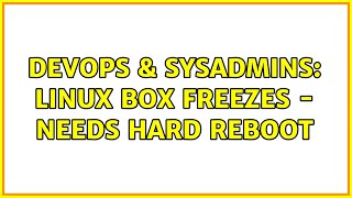 DevOps & SysAdmins: Linux Box Freezes - needs Hard Reboot (3 Solutions!!)