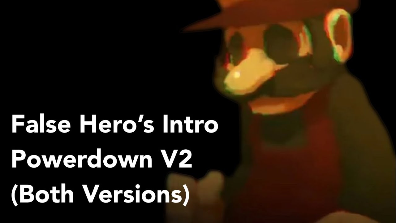 False Hero’s Intro - Powerdown V2 (Both versions)